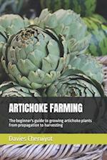 ARTICHOKE FARMING: The beginner's guide to growing artichoke plants from propagation to harvesting 