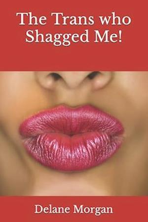 The Trans who Shagged Me!