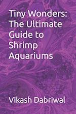 Tiny Wonders: The Ultimate Guide to Shrimp Aquariums 