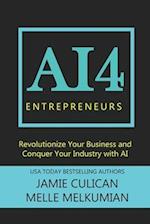 AI4 Entreprenuers: Revolutionize Your Business and Conquer Your Industry With AI 