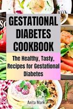 GESTATIONAL DIABETES COOKBOOOK: The Healthy, Tasty, Recipes for Gestational Diabetes 