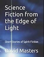 Science Fiction from the Edge of Light: Short Stories of Spirit Fiction 