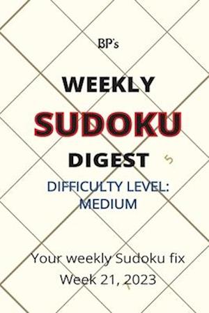 BP'S WEEKLY SUDOKU DIGEST - DIFFICULTY MEDIUM - WEEK 21, 2023