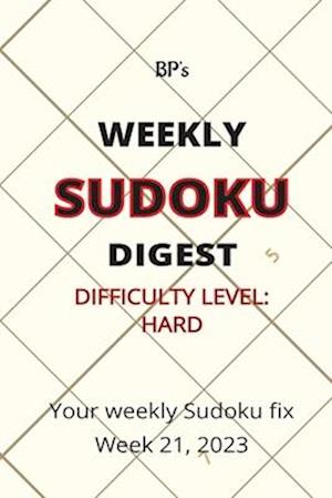 BP'S WEEKLY SUDOKU DIGEST - DIFFICULTY HARD - WEEK 21, 2023