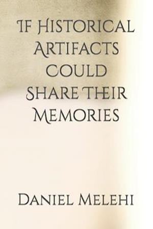 If Historical Artifacts Could Share Their Memories