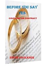 BEFORE YOU SAY YES : COVENANT OR CONTRACT 