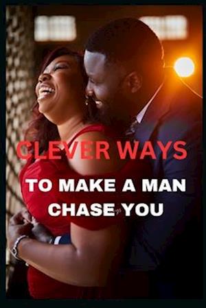 Clever Ways to make a Man Chase You: Ideal way to make him fall head over heels for you