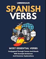 Spanish Verbs: Most Essential Verbs Conjugated Through Tenses and Moods 