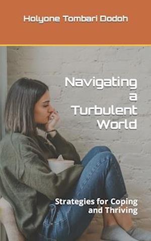 Navigating a Turbulent World: Strategies for Coping and Thriving