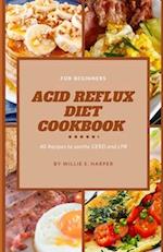 ACID REFLUX DIET COOKBOOK FOR BEGINNERS: 40 Recipes to soothe GERD and LPR 