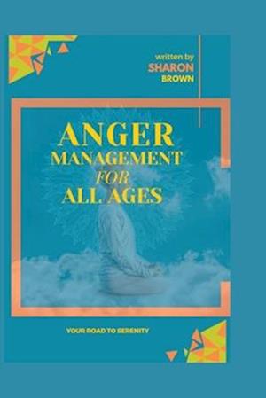 ANGER MANAGEMENT FOR ALL AGES: A ROAD TO SERENITY