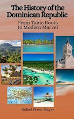 The History of the Dominican Republic: From Taino Roots to Modern Marvel 