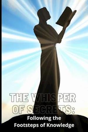 The Whisper of Secrets: : Following the Footsteps of Knowledge