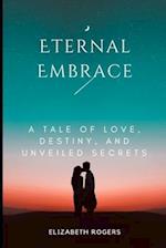 Eternal Embrace: A Tale of Love, Destiny, and Unveiled Secrets 