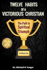 TWELVE HABITS OF A VICTORIOUS CHRISTIAN: The Path to Spiritual Triumph 