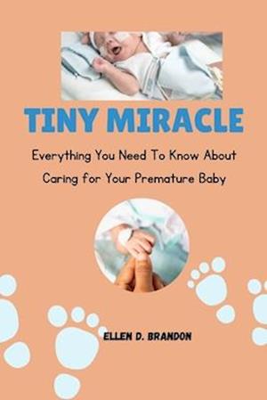 TINY MIRACLE : Everything you need to know about caring for your premature baby