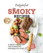 Delightful Smoky Recipes: A Great Cookbook for Pitmasters and Novices Alike 