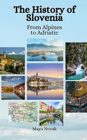 The History of Slovenia: From Alpines to Adriatic