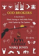 God Brokers: A Soul Broker's Blind Journey to Hell While Being Held Captive by The Captive 