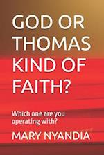 GOD OR THOMAS KIND OF FAITH?: Which one are you operating with? 