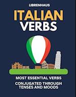 Italian Verbs: Most Essential Verbs Conjugated Through Tenses and Moods 