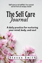 The Self Care Journal: A Daily Practice for Nurturing Your Mind, Body, and Soul 