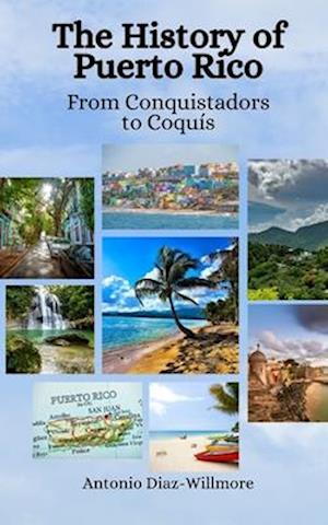 The History of Puerto Rico: From Conquistadors to Coquís