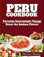 PERU cookbook : Peruvian Gastronomic Voyage: Savor the Andean Flavors. 
