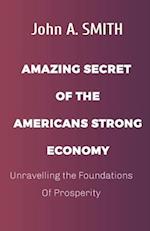 AMERICAN'S STRONG ECONOMY: Unravelling the Foundations Of Prosperity 