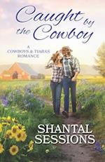 Caught by the Cowboy: A Cowboys and Tiaras Romance (Book 1) 