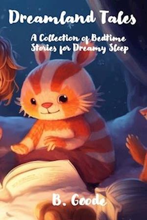 Dreamland Tales: A Collection of Bedtime Stories for Dreamy Sleep