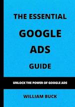 The Essential Google Ads Guide : Unlock The Power of Google Ads 