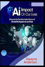 AI Impact On Our Lives: Discover the Transformative Power Of Ai 