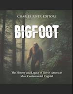 Bigfoot: The History and Legacy of North America's Most Controversial Cryptid 