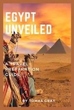 EGYPT UNVEILED : A TRAVEL PREPARATION GUIDE 