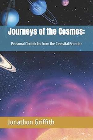 Journeys of the Cosmos:: Personal Chronicles from the Celestial Frontier