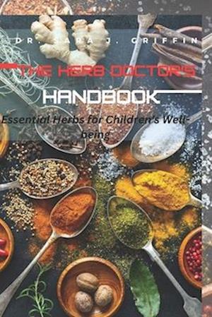 The Herb Doctor's Handbook: Essential Herbs for Children's Well-being