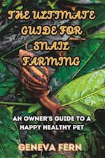 The Ultimate Guide For Snail Farming: An Owner's Guide to a Happy Healthy Pet 