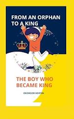 FROM AN ORPHAN TO A KING: THE BOY WHO BECAME KING 