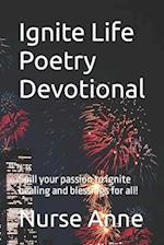 Ignite Life Poetry Devotional: Spill your passion to ignite healing and blessings for all! 