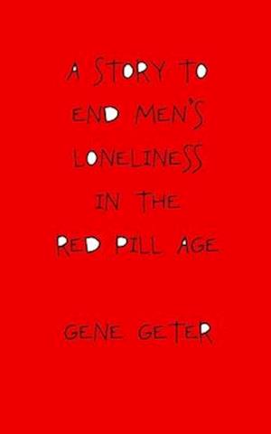 A Story To End Men's Loneliness In The Red Pill Age