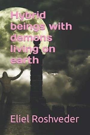 Hybrid beings with demons living on earth