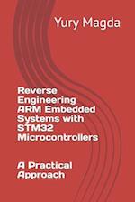 Reverse Engineering ARM Embedded Systems with STM32 Microcontrollers: A Practical Approach 