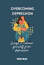 OVERCOMING DEPRESSION: Ways to release yourself from depression 