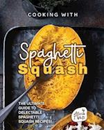 Cooking with Spaghetti Squash: The Ultimate Guide to Delectable Spaghetti Squash Recipes! 