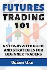 Futures Trading 101: A Step-by-Step Guide and Strategies for Beginner Traders 