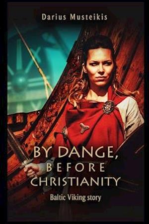 By Dange, before Christianity : Baltic Viking story