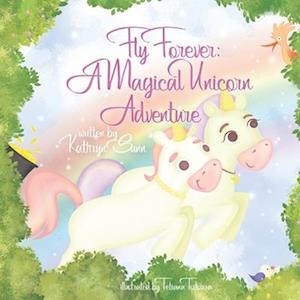 Fly Forever: A Magical Unicorn Adventure