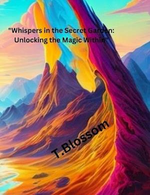 "Whispers in the Secret Garden: Unlocking the Magic Within"