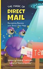 THE MAGIC OF DIRECT MAIL: Revitalizing Business with Direct Mail Magic 